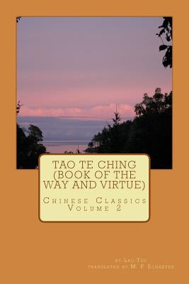 Tao Te Ching (Book of the Way and Virtue): Chinese Classics Volume 2 by Schaefer, M. P.