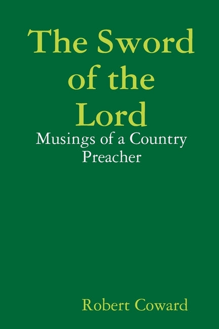 The Sword of the Lord: Musings of a Country Preacher Volume One by Coward, Robert
