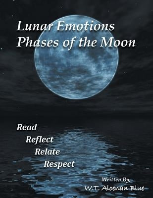 Lunar Emotions Phases of the Moon: Read Reflect Relate Respect by W. T. Aloenan Blue