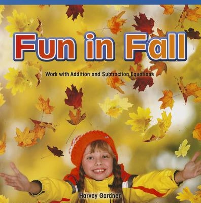 Fun in Fall: Work with Addition and Subtraction Equations by Gardner, Harvey