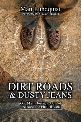 Dirt Roads and Dusty Jeans: One Man's Journey South of the Border to Find His Soul by Bryson, Jim