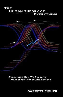 The Human Theory of Everything by Fisher, Garrett L.