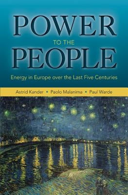 Power to the People: Energy in Europe Over the Last Five Centuries by Kander, Astrid
