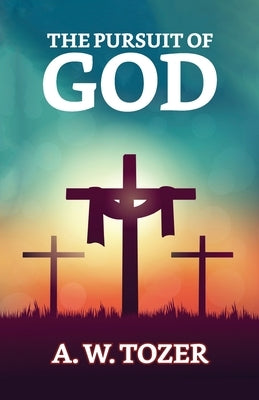 The Pursuit of God by Tozer, A. W.