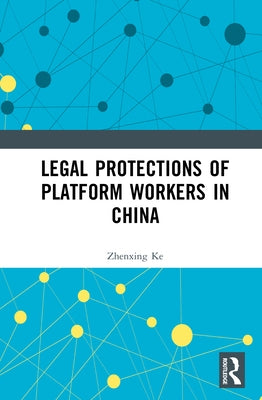 Legal Protections of Platform Workers in China by Ke, Zhenxing