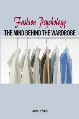 Fashion psychology the mind behind the wardrobe by Kadri, Josette