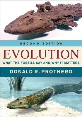 Evolution: What the Fossils Say and Why It Matters by Prothero, Donald R.