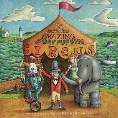 The Incredible Amazing Port Puffin Circus by Warmbrodt, Greg