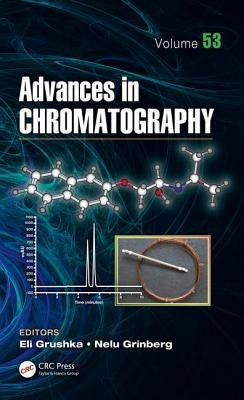 Advances in Chromatography, Volume 53 by Grushka, Eli