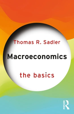 Macroeconomics: The Basics by Sadler, Thomas R.