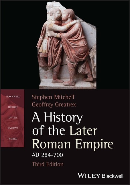 A History of the Later Roman Empire, AD 284-700 by Mitchell, Stephen