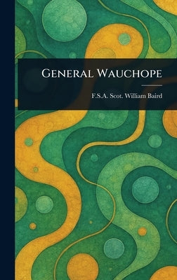 General Wauchope by Baird, William F. S. a. Scot
