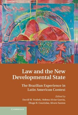 Law and the New Developmental State: The Brazilian Experience in Latin American Context by Trubek, David M.