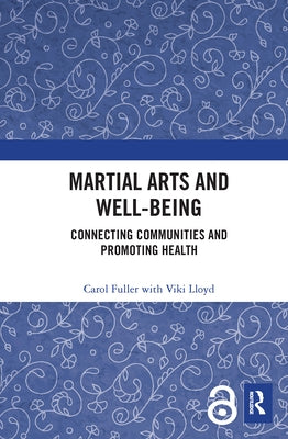 Martial Arts and Well-being: Connecting communities and promoting health by Fuller, Carol