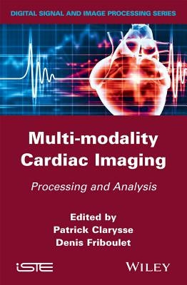 Multi-Modality Cardiac Imaging: Processing and Analysis by Clarysse, Patrick