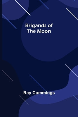 Brigands of the Moon by Cummings, Ray