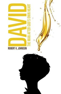 David: The Man After God's Own Heart by Johnson, Robert K.