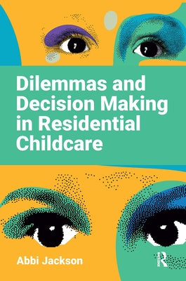 Dilemmas and Decision Making in Residential Childcare by Jackson, Abbi