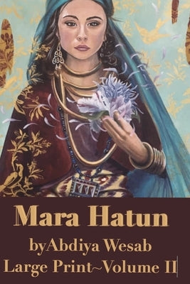 Mara Hatun: Large Print, Volume II by Wesab, Abdiya