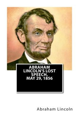 Abraham Lincoln's Lost Speech, May 29, 1856 by Whitney, Sarah a.
