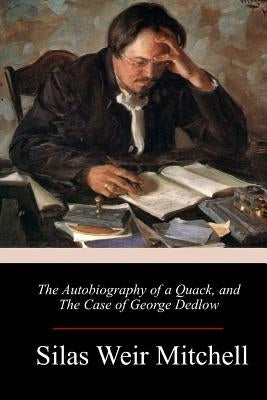 The Autobiography of a Quack, and The Case of George Dedlow by Mitchell, S. Weir