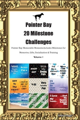 Pointer Bay 20 Milestone Challenges Pointer Bay Memorable Moments. Includes Milestones for Memories, Gifts, Socialization & Training Volume 1 by Doggy, Todays