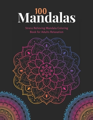100 Mandalas: Coloring book For Adult Girls: Stress Relieving Mandala Coloring Book For Adults Relaxation by House, Xoss Publishing