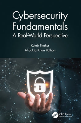 Cybersecurity Fundamentals: A Real-World Perspective by Thakur, Kutub