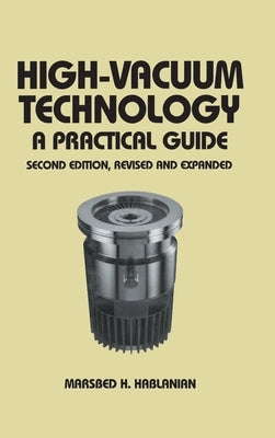 High-Vacuum Technology: A Practical Guide, Second Edition by Hablanian, Marsbed H.