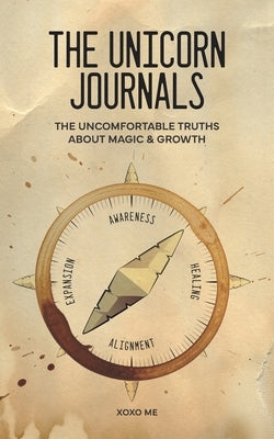 The Unicorn Journals: The Uncomfortable Truths About Magic & Growth by Me, Xoxo