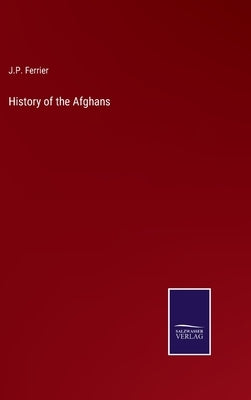 History of the Afghans by Ferrier, J. P.