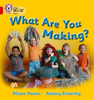 What Are You Making?: Band 02b/Red B by Hawes, Alison