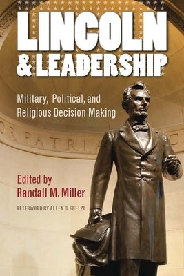 Lincoln and Leadership: Military, Political, and Religious Decision Making by Miller, Randall M.