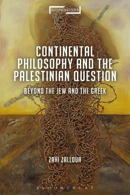 Continental Philosophy and the Palestinian Question: Beyond the Jew and the Greek by Zalloua, Zahi