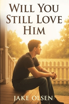 Will You Still Love Him? by Olsen, Jake