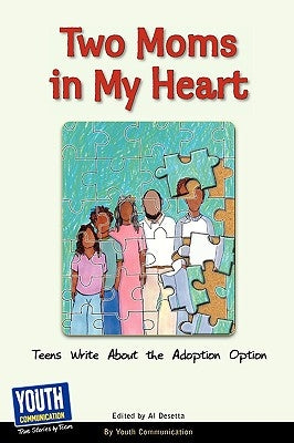 Two Moms in My Heart: Teens Write about the Adoption Option by Desetta, Al