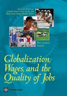 Globalization, Wages, and the Quality of Jobs: Five Country Studies by Robertson, Raymond
