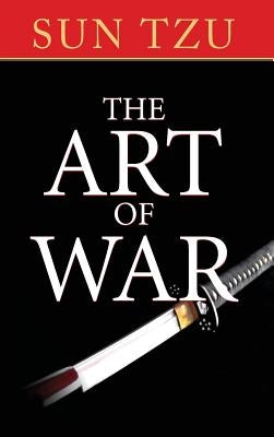 The Art of War: The Original Treatise on Military Strategy by Tzu, Sun