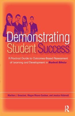 Demonstrating Student Success: A Practical Guide to Outcomes-Based Assessment of Learning and Development in Student Affairs by Gardner, Megan Moore