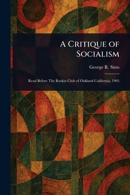 A Critique of Socialism by Sims, George R.