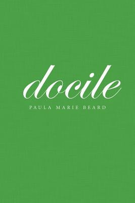 Docile by Beard, Paula Marie