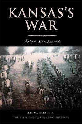 Kansas's War: The Civil War in Documents by Ponce, Pearl T.