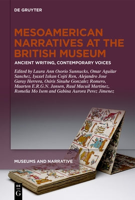 Mesoamerican Narratives at the British Museum: Ancient Writing, Contemporary Voices by Osorio Sunnucks, Laura Ann