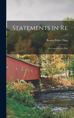 Statements in Re: Cocoanut Grove Fire; v.3 by Boston (Mass ) Police Dept