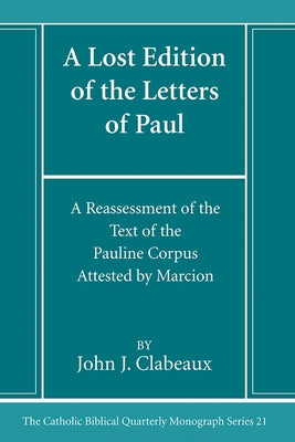 A Lost Edition of the Letters of Paul by Clabeaux, John J.