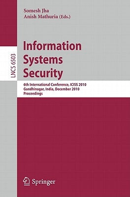 Information Systems Security: 6th International Conference, Iciss 2010, Gandhinagar, India, December 17-19, 2010 by Jha, Somesh