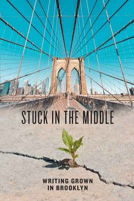Stuck in the Middle: Writing Grown in Brooklyn by Temporary Housing, Students In