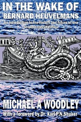 In the Wake of Bernard Heuvelmans by Woodley, Michael A.