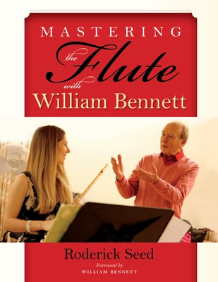 Mastering the Flute with William Bennett by Seed, Roderick