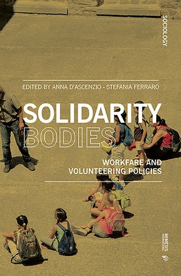 Solidarity Bodies: Workfare and Volunteering Policies by D'Ascenzio, Anna